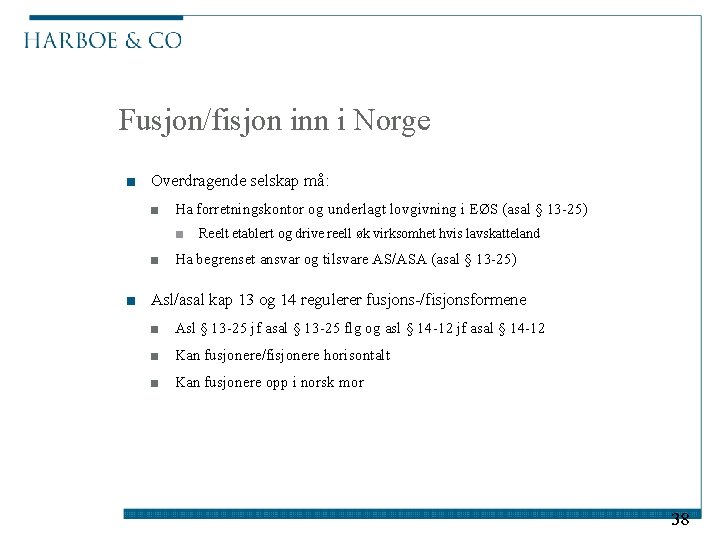 Fusjon/fisjon inn i Norge ■ Overdragende selskap må: ■ Ha forretningskontor og underlagt lovgivning