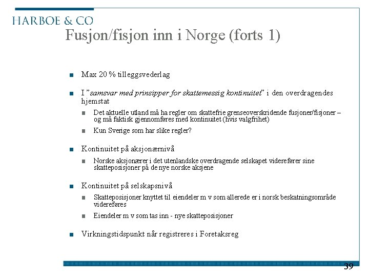 Fusjon/fisjon inn i Norge (forts 1) ■ Max 20 % tilleggsvederlag ■ I ”samsvar