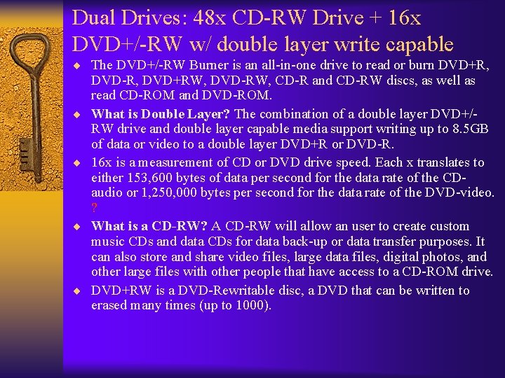 Dual Drives: 48 x CD-RW Drive + 16 x DVD+/-RW w/ double layer write