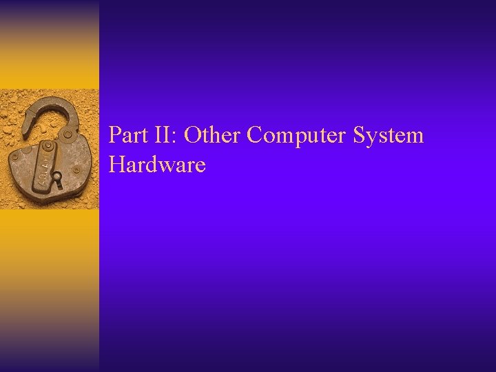 Part II: Other Computer System Hardware 