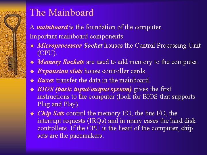 The Mainboard A mainboard is the foundation of the computer. Important mainboard components: ¨