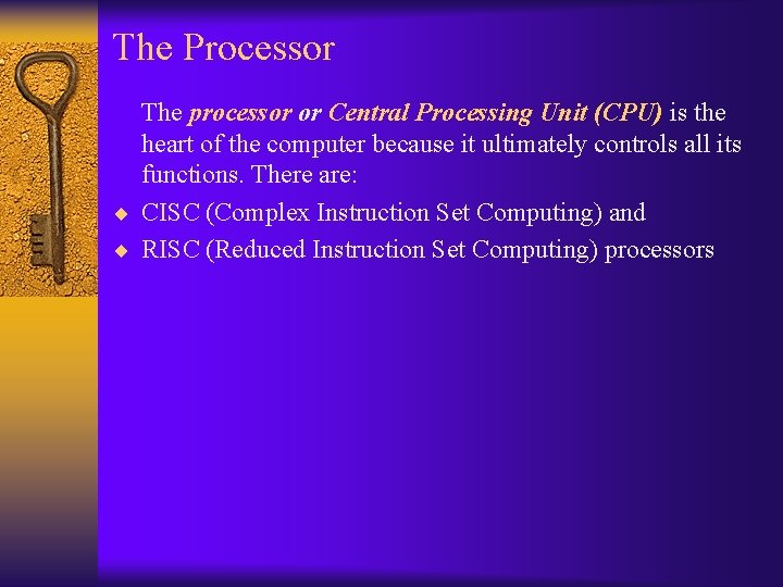 The Processor The processor or Central Processing Unit (CPU) is the heart of the
