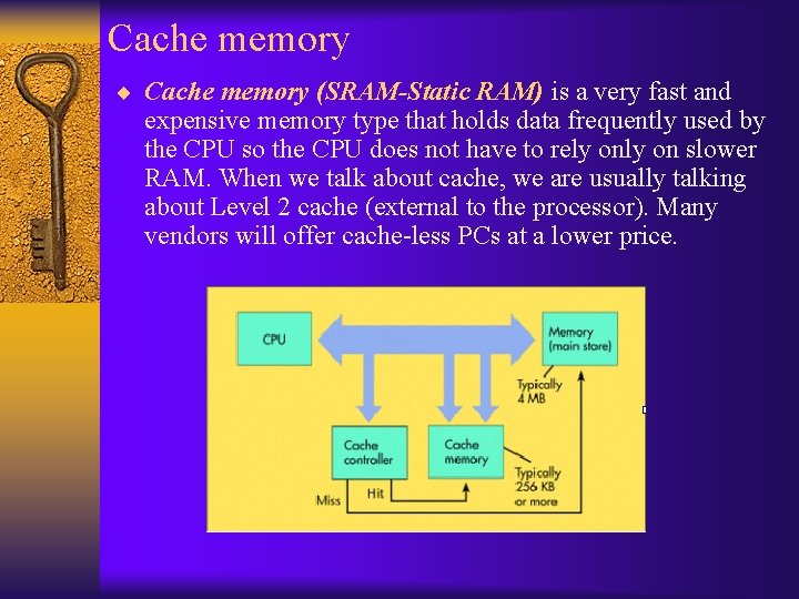 Cache memory ¨ Cache memory (SRAM-Static RAM) is a very fast and expensive memory