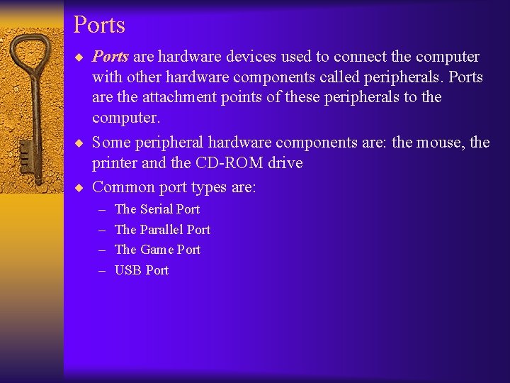 Ports ¨ Ports are hardware devices used to connect the computer with other hardware
