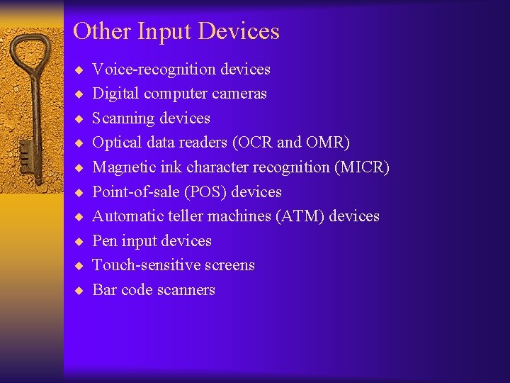 Other Input Devices ¨ Voice-recognition devices ¨ Digital computer cameras ¨ Scanning devices ¨