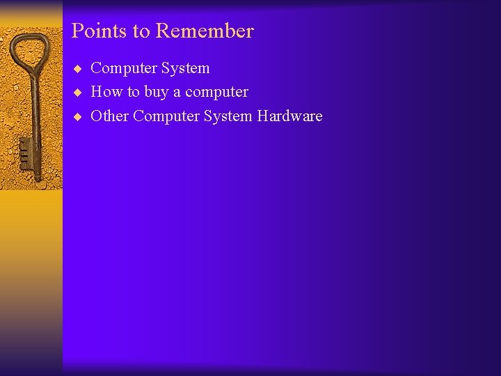 Points to Remember ¨ Computer System ¨ How to buy a computer ¨ Other