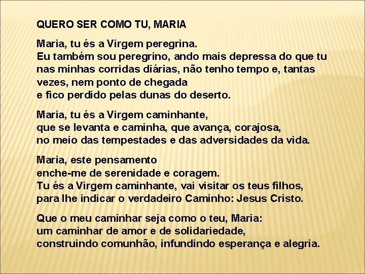 QUERO SER COMO TU, MARIA Maria, tu és a Virgem peregrina. Eu também sou