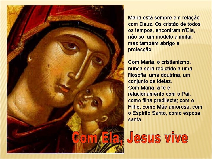 Maria está sempre em relação com Deus. Os cristão de todos os tempos, encontram