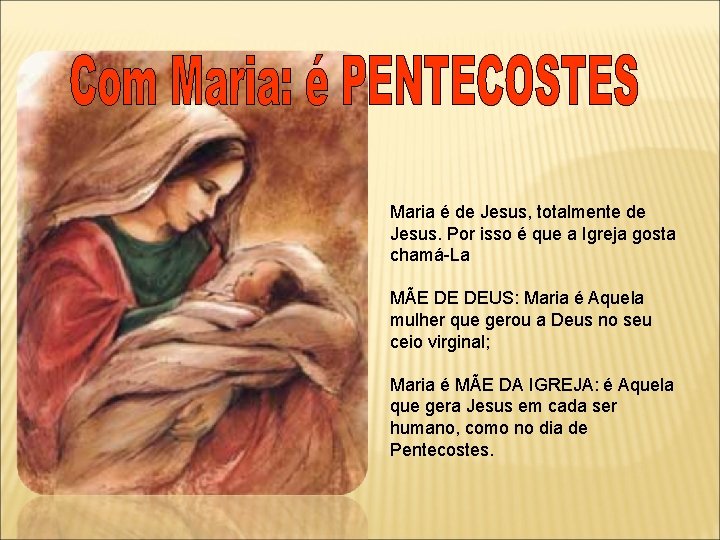 Maria é de Jesus, totalmente de Jesus. Por isso é que a Igreja gosta