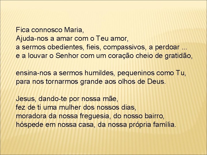 Fica connosco Maria, Ajuda-nos a amar com o Teu amor, a sermos obedientes, fieis,