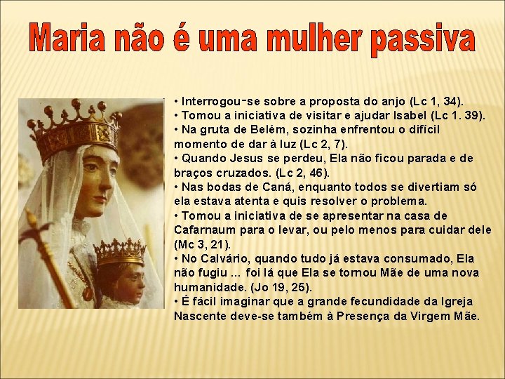  • Interrogou‑se sobre a proposta do anjo (Lc 1, 34). • Tomou a