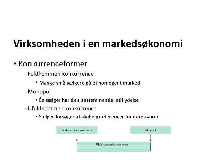 Virksomheden i en markedsøkonomi • Konkurrenceformer - Fuldkommen konkurrence • Mange små sælgere på