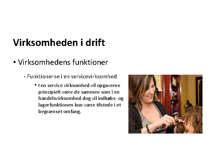 Virksomheden i drift • Virksomhedens funktioner - Funktionerne i en servicevirksomhed • I en