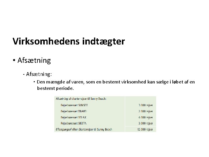 Virksomhedens indtægter • Afsætning - Afsætning: • Den mængde af varen, som en bestemt