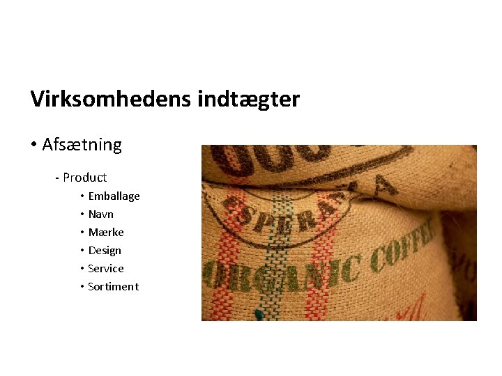 Virksomhedens indtægter • Afsætning - Product • Emballage • Navn • Mærke • Design