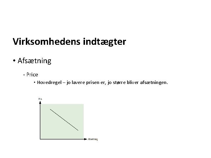 Virksomhedens indtægter • Afsætning - Price • Hovedregel – jo lavere prisen er, jo