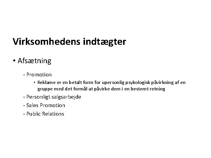 Virksomhedens indtægter • Afsætning - Promotion • Reklame er en betalt form for upersonlig