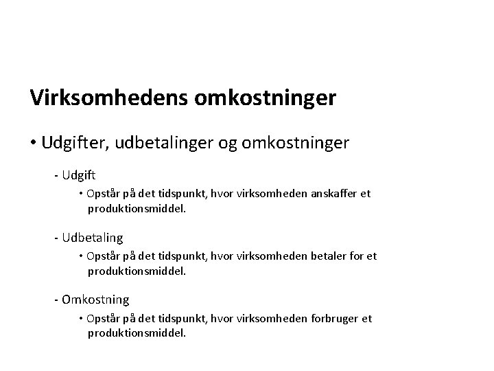 Virksomhedens omkostninger • Udgifter, udbetalinger og omkostninger - Udgift • Opstår på det tidspunkt,