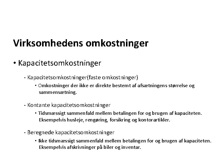 Virksomhedens omkostninger • Kapacitetsomkostninger - Kapacitetsomkostninger(faste omkostninger) • Omkostninger der ikke er direkte bestemt