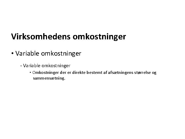 Virksomhedens omkostninger • Variable omkostninger - Variable omkostninger • Omkostninger der er direkte bestemt