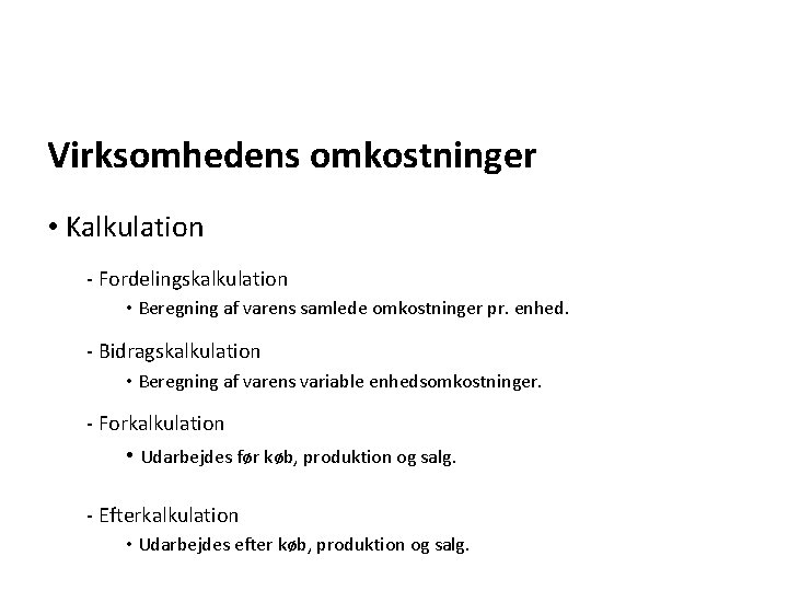 Virksomhedens omkostninger • Kalkulation - Fordelingskalkulation • Beregning af varens samlede omkostninger pr. enhed.