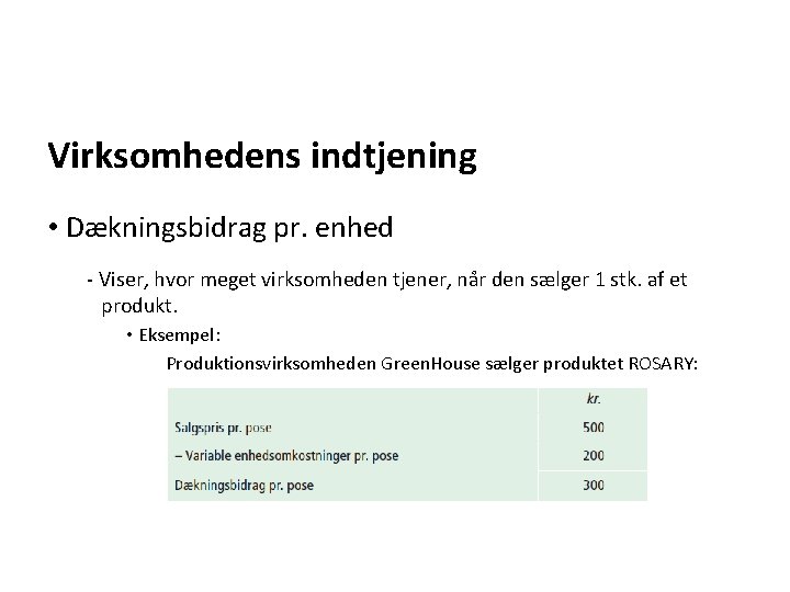 Virksomhedens indtjening • Dækningsbidrag pr. enhed - Viser, hvor meget virksomheden tjener, når den