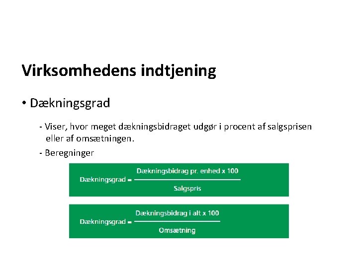 Virksomhedens indtjening • Dækningsgrad - Viser, hvor meget dækningsbidraget udgør i procent af salgsprisen