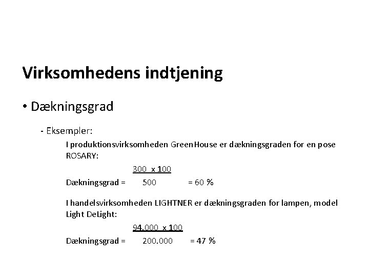 Virksomhedens indtjening • Dækningsgrad - Eksempler: I produktionsvirksomheden Green. House er dækningsgraden for en