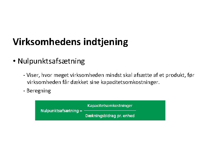 Virksomhedens indtjening • Nulpunktsafsætning - Viser, hvor meget virksomheden mindst skal afsætte af et