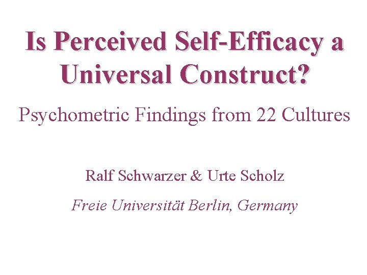 Is Perceived Self-Efficacy a Universal Construct? Psychometric Findings from 22 Cultures Ralf Schwarzer &