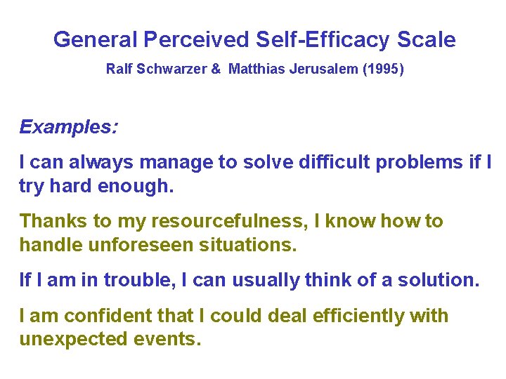 General Perceived Self-Efficacy Scale Ralf Schwarzer & Matthias Jerusalem (1995) Examples: I can always