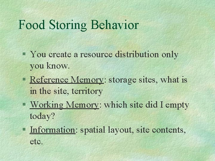 Food Storing Behavior § You create a resource distribution only you know. § Reference