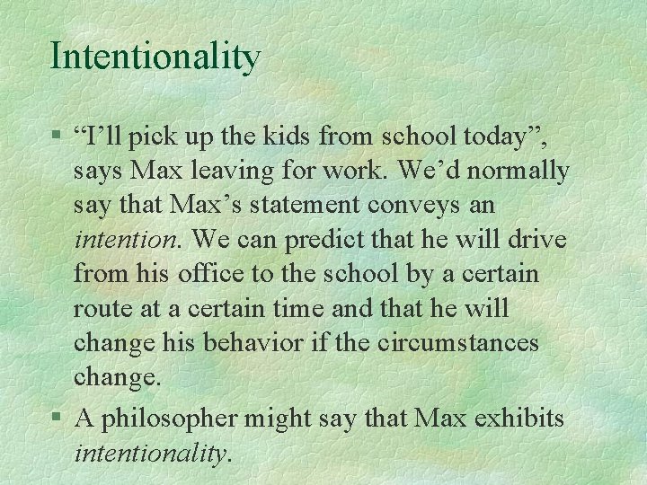 Intentionality § “I’ll pick up the kids from school today”, says Max leaving for