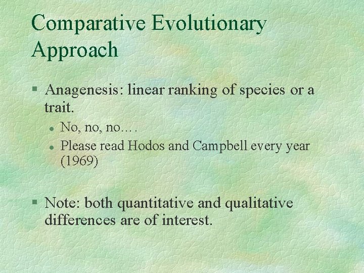 Comparative Evolutionary Approach § Anagenesis: linear ranking of species or a trait. l l