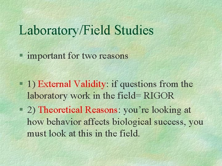 Laboratory/Field Studies § important for two reasons § 1) External Validity: if questions from