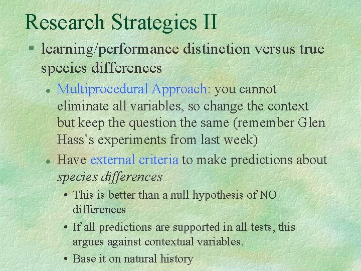 Research Strategies II § learning/performance distinction versus true species differences l l Multiprocedural Approach: