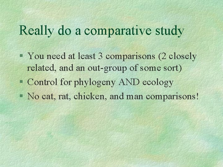 Really do a comparative study § You need at least 3 comparisons (2 closely