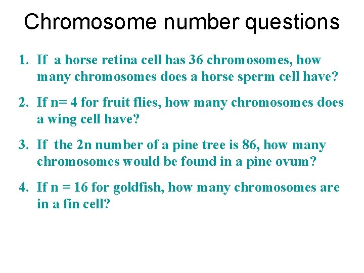 Chromosome number questions 1. If a horse retina cell has 36 chromosomes, how many