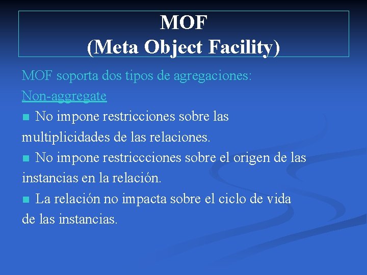 MOF (Meta Object Facility) MOF soporta dos tipos de agregaciones: Non-aggregate n No impone