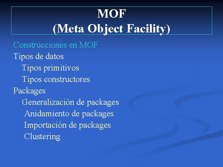 MOF (Meta Object Facility) Construcciones en MOF Tipos de datos Tipos primitivos Tipos constructores