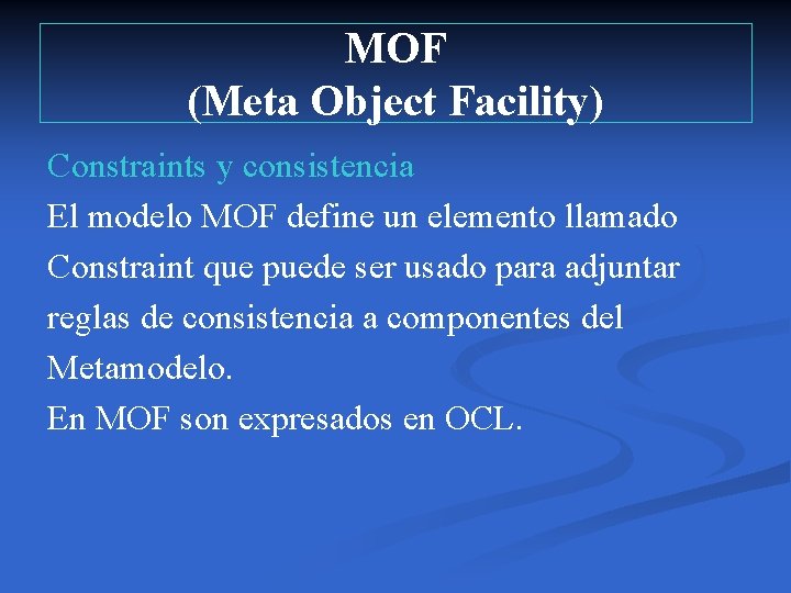 MOF (Meta Object Facility) Constraints y consistencia El modelo MOF define un elemento llamado