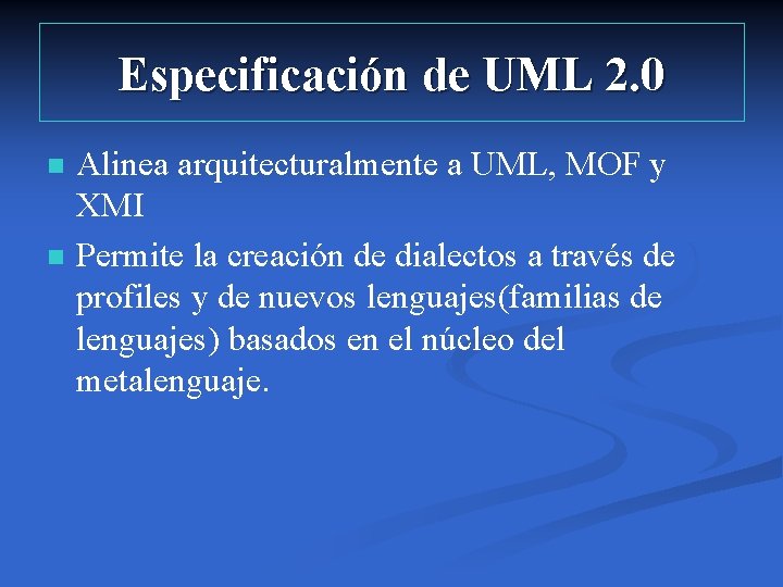 Especificación de UML 2. 0 n n Alinea arquitecturalmente a UML, MOF y XMI