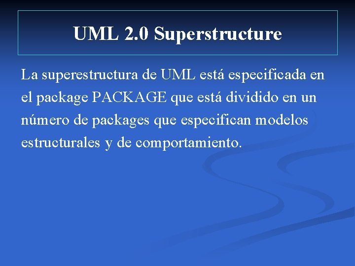 UML 2. 0 Superstructure La superestructura de UML está especificada en el package PACKAGE