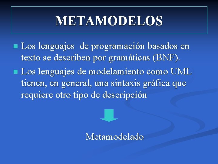 METAMODELOS Los lenguajes de programación basados en texto se describen por gramáticas (BNF). n