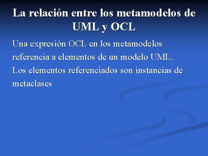 La relación entre los metamodelos de UML y OCL Una expresión OCL en los