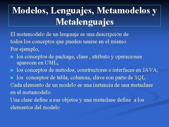 Modelos, Lenguajes, Metamodelos y Metalenguajes El metamodelo de un lenguaje es una descripción de