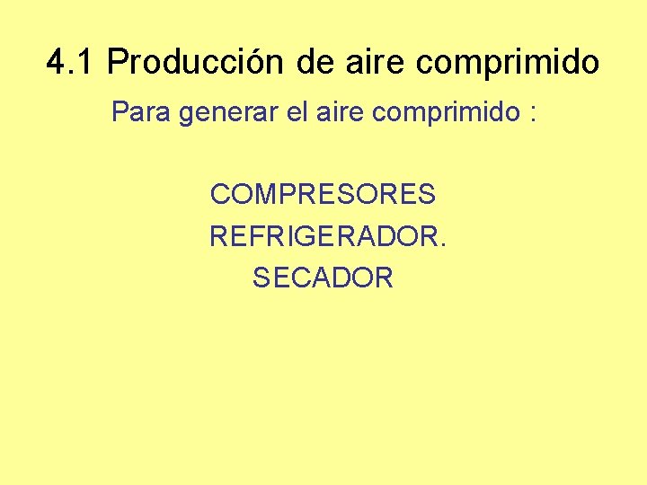 4. 1 Producción de aire comprimido Para generar el aire comprimido : COMPRESORES REFRIGERADOR.