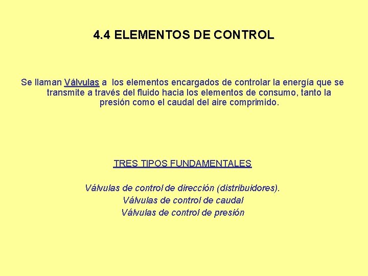 4. 4 ELEMENTOS DE CONTROL Se llaman Válvulas a los elementos encargados de controlar