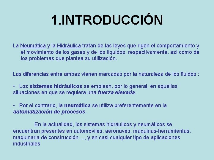 1. INTRODUCCIÓN La Neumática y la Hidráulica tratan de las leyes que rigen el