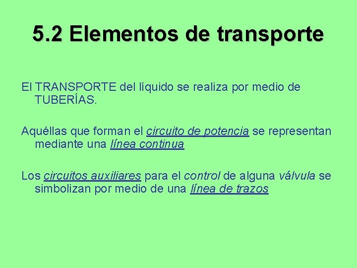 5. 2 Elementos de transporte El TRANSPORTE del líquido se realiza por medio de